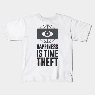 HAPPINESS IS TIME THEFT Kids T-Shirt